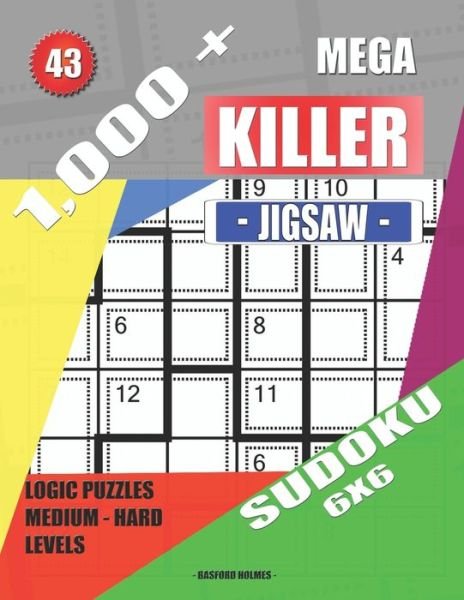 1,000 + Mega jigsaw killer sudoku 6x6 - Basford Holmes - Books - Independently Published - 9781691187270 - September 5, 2019