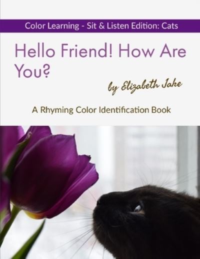 Hello Friend! How Are You? Color Learning Sit & Listen Edition - Elizabeth Jake - Bücher - Amazon Digital Services LLC - KDP Print - 9781712488270 - 27. November 2019