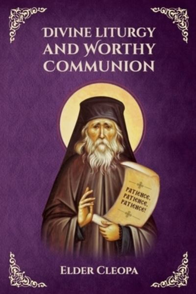 Cover for St George Monastery · On the Divine Liturgy and Worthy and Unworthy Communion By Elder Cleopas the Romanian (Paperback Book) (2020)