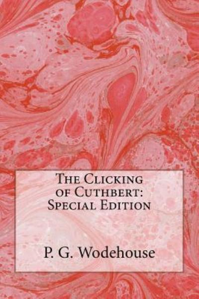 The Clicking of Cuthbert - P G Wodehouse - Książki - Createspace Independent Publishing Platf - 9781718668270 - 5 maja 2018