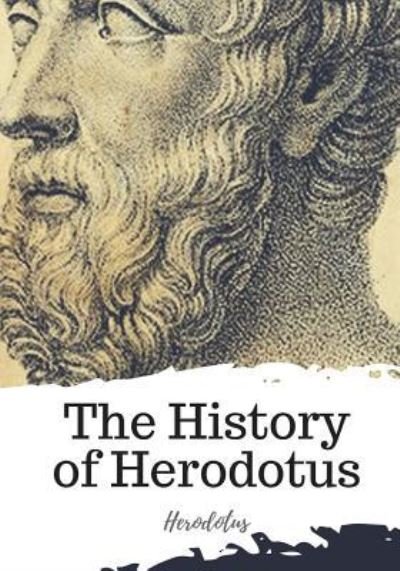 The History of Herodotus - Herodotus - Kirjat - Createspace Independent Publishing Platf - 9781719492270 - tiistai 22. toukokuuta 2018