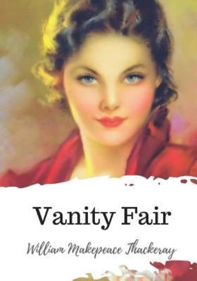 Vanity Fair - William Makepeace Thackeray - Boeken - Createspace Independent Publishing Platf - 9781720324270 - 26 mei 2018