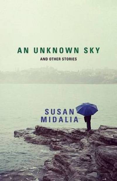 Cover for Susan Midalia · An Unknown Sky: and Other Stories (Paperback Book) (2012)