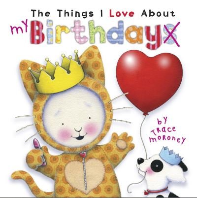 The Things I Love About Birthdays - Trace Moroney - Livres - Five Mile - 9781760685270 - 1 mars 2019