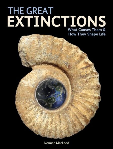 Cover for Norman Macleod · The Great Extinctions: What Causes Them and How They Shape Life (Paperback Book) (2015)