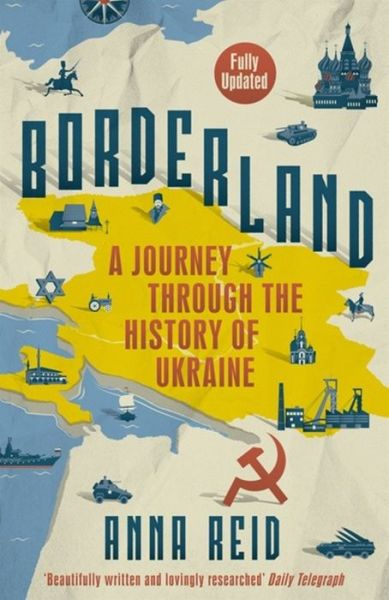 Cover for Anna Reid · Borderland: A Journey Through the History of Ukraine (Paperback Book) (2015)