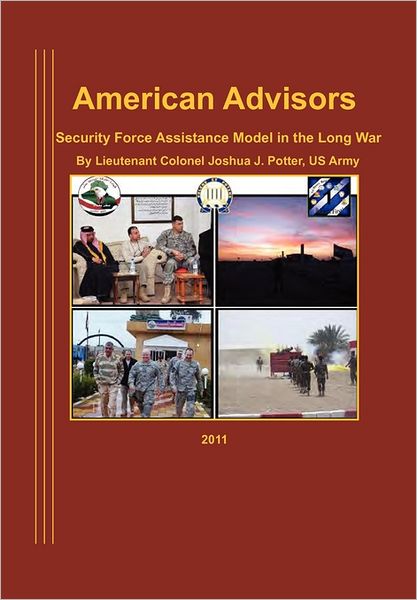 American Advisors: Security Force Assistance Model in the Long War - Natioanl Defense University Press - Bøger - MilitaryBookshop.co.uk - 9781780399270 - 1. august 2011