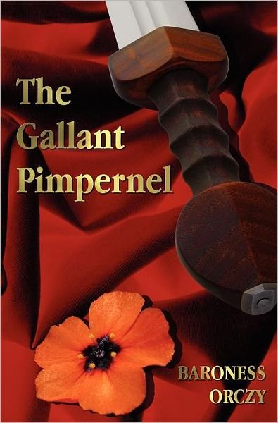 Cover for Baroness Orczy · The Gallant Pimpernel - Unabridged - Lord Tony's Wife, the Way of the Scarlet Pimpernel, Sir Percy Leads the Band, the Triumph of the Scarlet Pimpernel (Hardcover Book) (2012)