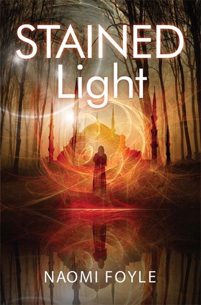 Cover for Naomi Foyle · Stained Light: The Gaia Chronicles Book 4 - The Gaia Chronicles (Paperback Book) (2018)