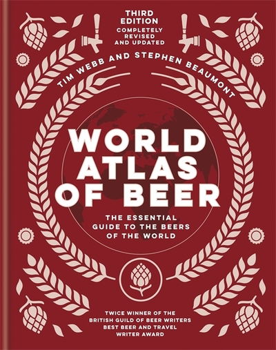World Atlas of Beer: THE ESSENTIAL GUIDE TO THE BEERS OF THE WORLD - World Atlas Of - Tim Webb - Bøger - Octopus Publishing Group - 9781784726270 - 30. september 2020