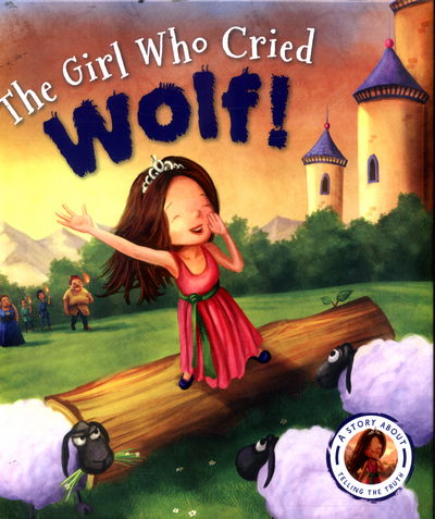 Cover for Steve Smallman · Fairytales Gone Wrong: The Girl Who Cried Wolf: A Story about Telling the Truth - Fairytales Gone Wrong (Hardcover Book) (2017)