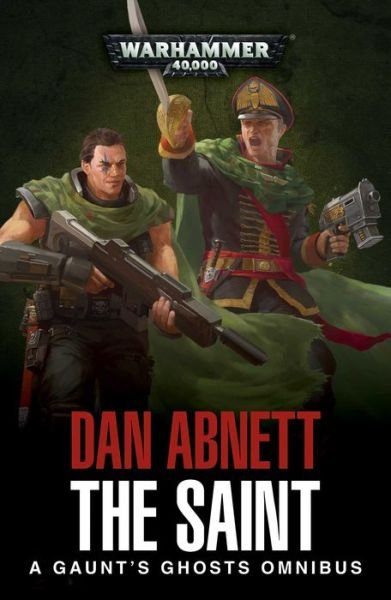 Cover for Dan Abnett · The Saint: A Gaunt's Ghosts Omnibus - Gaunt's Ghosts (Paperback Book) (2018)