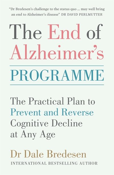 Cover for Dr Dale Bredesen · The End of Alzheimer's Programme: The Practical Plan to Prevent and Reverse Cognitive Decline at Any Age (Paperback Bog) (2020)
