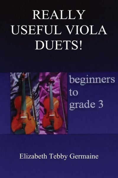 Cover for Elizabeth Tebby Germaine · REALLY USEFUL VIOLA DUETS! beginners to grade 3 (Taschenbuch) (2015)