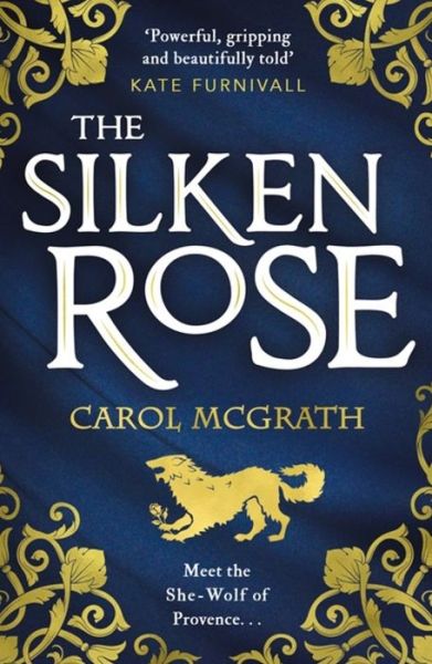 Cover for Carol McGrath · The Silken Rose: The spellbinding and completely gripping new story of England's forgotten queen . . . - The Rose Trilogy (Paperback Book) (2020)