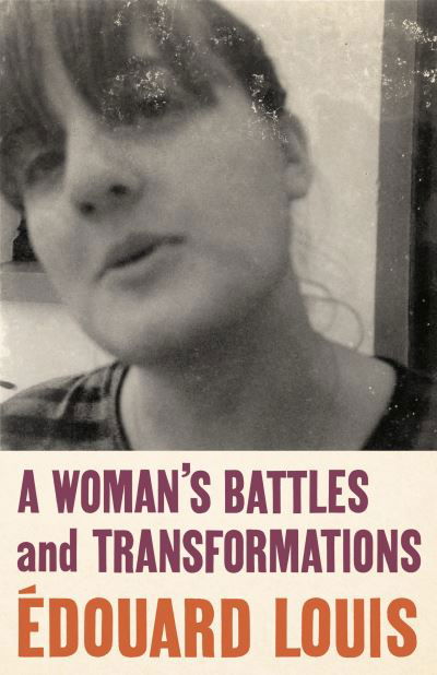 A Woman's Battles and Transformations - Edouard Louis - Books - Vintage Publishing - 9781787303270 - July 7, 2022