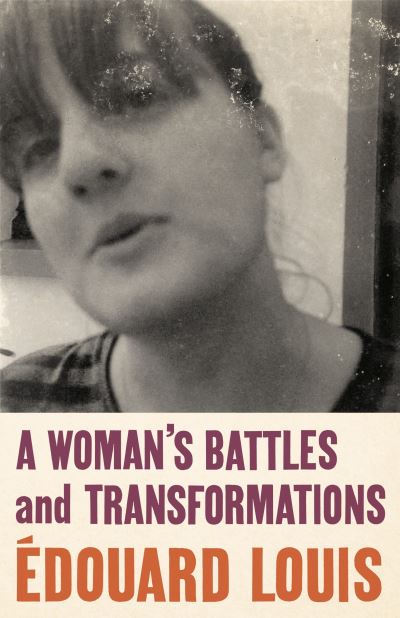 Cover for Edouard Louis · A Woman's Battles and Transformations (Hardcover bog) (2022)