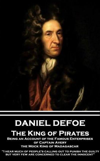 Cover for Daniel Defoe · Daniel Defoe - The King of Pirates. Being an Account of the Famous Enterprises of Captain Avery, the Mock King of Madagascar (Paperback Book) (2017)