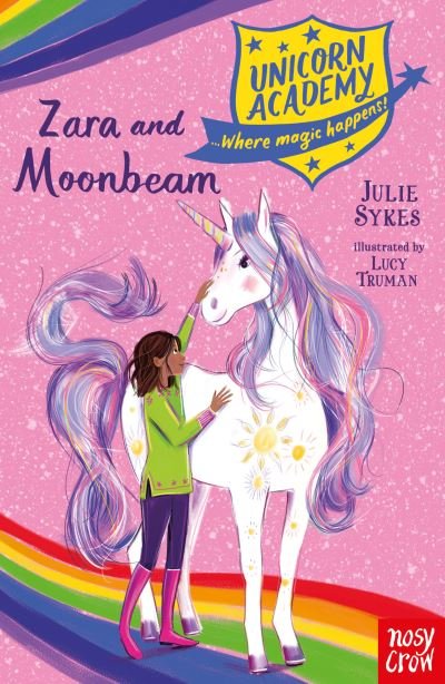 Unicorn Academy: Zara and Moonbeam - Unicorn Academy: Where Magic Happens - Julie Sykes - Livres - Nosy Crow Ltd - 9781788009270 - 5 novembre 2020