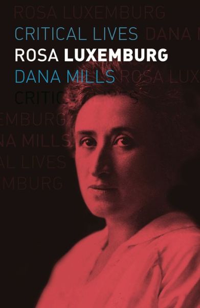 Cover for Dana Mills · Rosa Luxemburg - Critical Lives (Paperback Book) (2020)