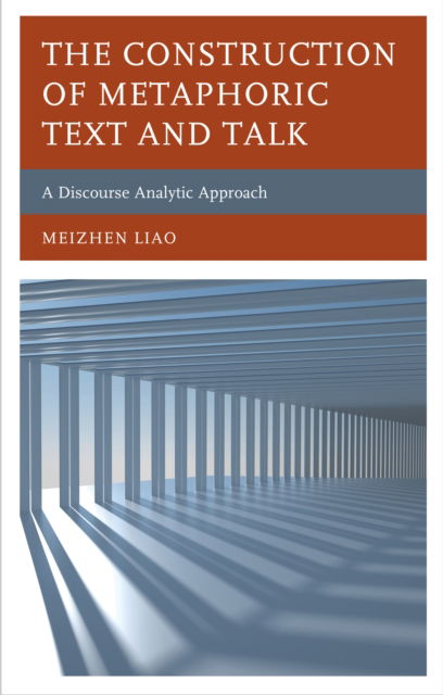 Cover for Meizhen Liao · The Construction of Metaphoric Text and Talk: A Discourse Analytic Approach (Hardcover Book) (2024)