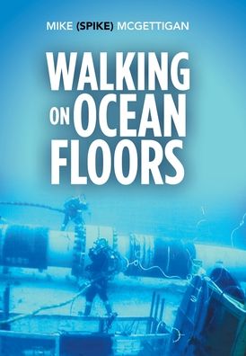 Walking on Ocean Floors - Mike McGettigan - Books - Xlibris Au - 9781796002270 - October 27, 2019