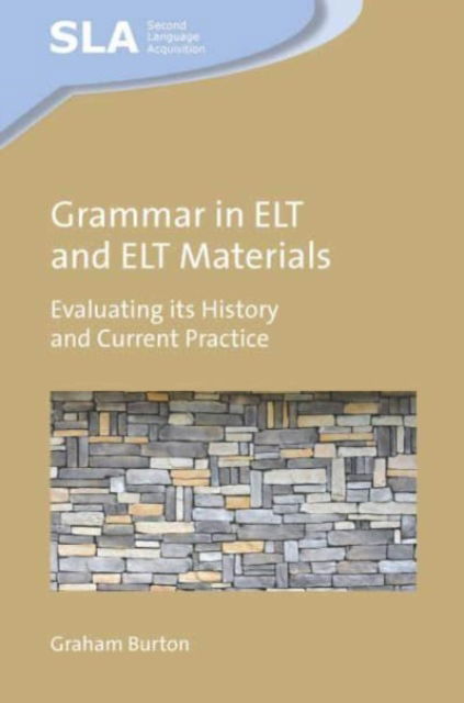Cover for Graham Burton · Grammar in ELT and ELT Materials: Evaluating its History and Current Practice - Second Language Acquisition (Hardcover Book) (2023)