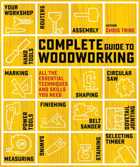 Complete Guide to Woodworking: All the Essential Techniques and Skills You Need - Complete Guide - Chris Tribe - Książki - Search Press Ltd - 9781800923270 - 11 października 2024