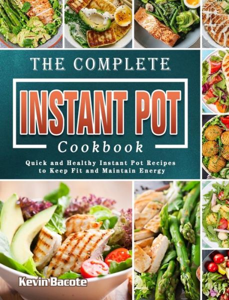 Cover for Kevin Bacote · The Complete Instant Pot Cookbook (Hardcover Book) (2021)