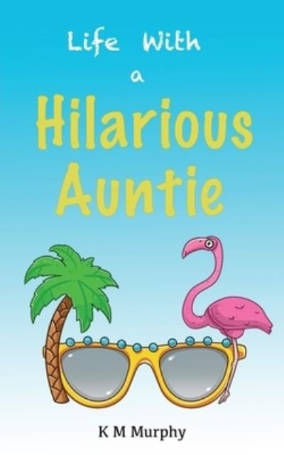 Cover for K M Murphy · Life with a Hilarious Auntie (Paperback Book) (2021)