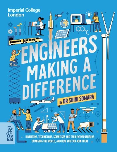 Cover for Dr. Shini Somara · Engineers Making a Difference: Inventors, Technicians, Scientists and Tech Entrepreneurs Changing the World, and How You Can Join Them (Hardcover Book) (2023)