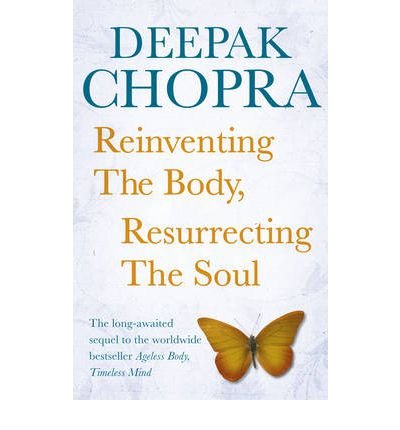 Cover for Dr Deepak Chopra · Reinventing the Body, Resurrecting the Soul: How to Create a New Self (Paperback Bog) (2011)