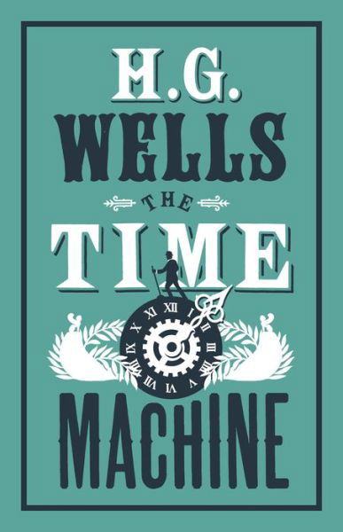 The Time Machine - Evergreens - H.G. Wells - Książki - Alma Books Ltd - 9781847496270 - 23 marca 2017