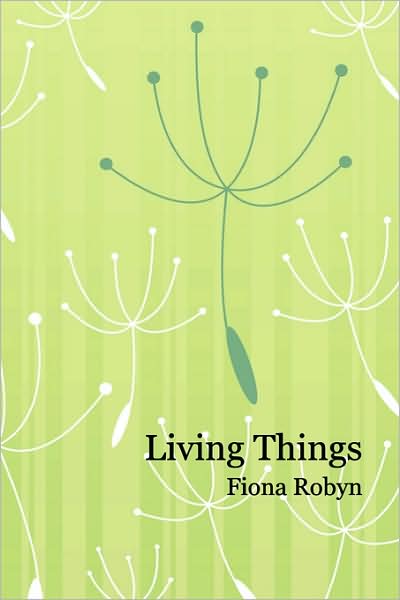 Cover for Fiona Robyn · Living Things (Paperback Book) (2008)