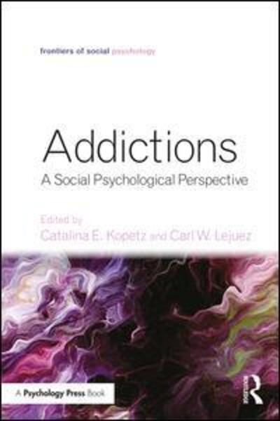 Cover for Catalina E. Kopetz · Addictions: A Social Psychological Perspective - Frontiers of Social Psychology (Paperback Book) (2015)