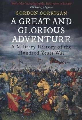 Cover for Gordon Corrigan · A Great and Glorious Adventure: A Military History of the Hundred Years War (Paperback Bog) [Main - Print on Demand edition] (2014)