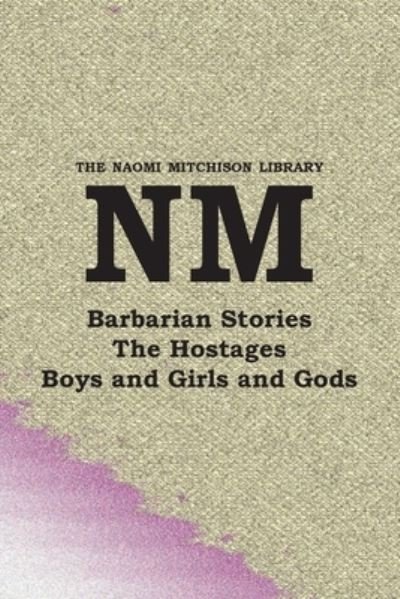Cover for Naomi Mitchison · Barbarian Stories, with the Hostages, and Boys and Girls and Gods (Bok) (2022)