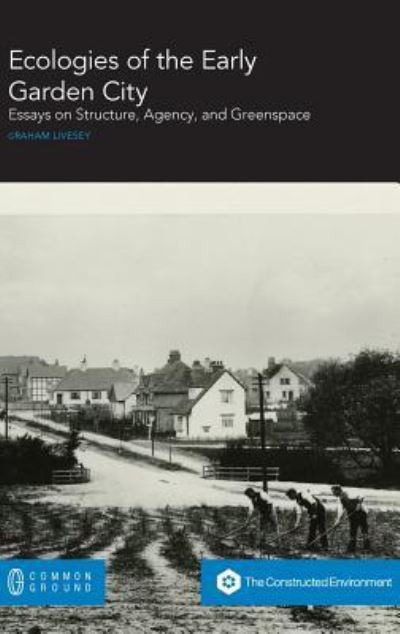 Cover for Graham Livesey · Ecologies of the Early Garden City: Essays on Structure, Agency, and Greenspace (Hardcover Book) (2019)