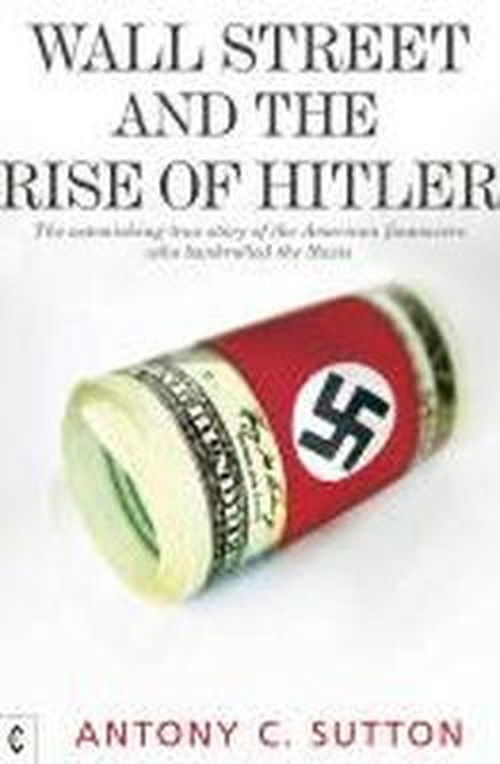 Wall Street and the Rise of Hitler: The Astonishing True Story of the American Financiers Who Bankrolled the Nazis - Antony Cyril Sutton - Książki - Clairview Books - 9781905570270 - 5 listopada 2010