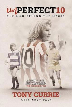 Imperfect 10: The Man Behind the Magic, by Tony Currie - Tony Currie - Kirjat - Vertical Editions - 9781908847270 - perjantai 29. heinäkuuta 2022