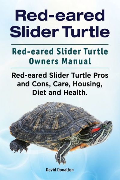 Cover for David Donalton · Red-eared Slider Turtle. Red-eared Slider Turtle Owners Manual. Red-eared Slider Turtle Pros and Cons, Care, Housing, Diet and Health. (Paperback Book) (2016)