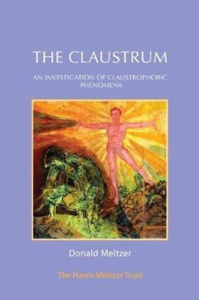 The Claustrum: An Investigation of Claustrophobic Phenomena - Donald Meltzer - Livros - Karnac Books - 9781912567270 - 31 de julho de 2018