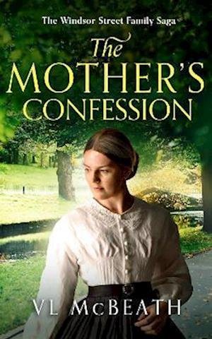VL McBeath · The Mother's Confession: Part 6 of The Windsor Street Family Saga - The Windsor Street Family Saga (Paperback Book) (2022)