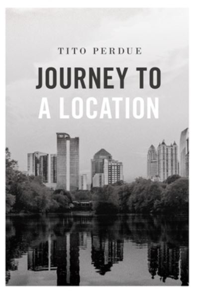 Cover for Tito Perdue · Journey to a Location (Hardcover Book) (2021)