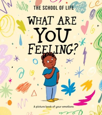 Cover for The School of Life · What Are You Feeling?: A picture book of your emotions (Hardcover Book) (2023)