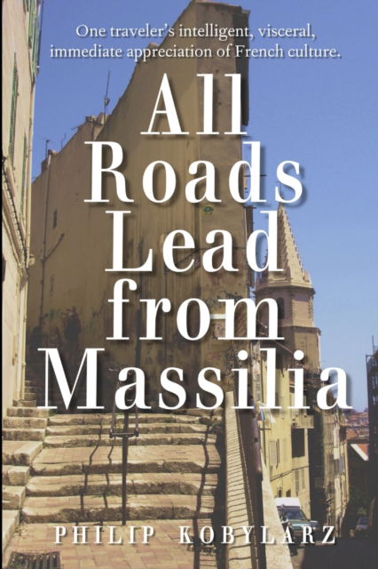 Cover for Philip Kobylarz · All Roads Lead from Massilia (Paperback Book) (2016)