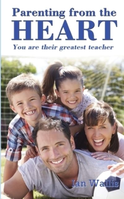 Parenting from the Heart - Ian Wallis - Books - Ocean Reeve Publishing - 9781925833270 - August 20, 2019