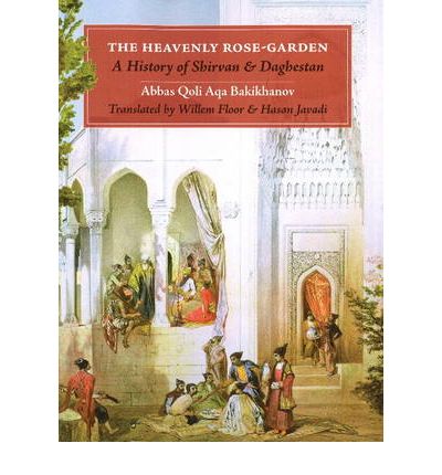 Cover for Abbas Qoli Aqa Bakikhanov · Heavenly Rose Garden: A History of Shirvan &amp; Daghesan (Paperback Bog) (2008)