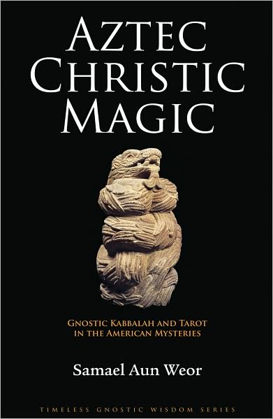 Cover for Samael Aun Weor · Aztec Christic Magic: Gnostic Kabbalah and Tarot in the American Mysteries (Timeless Gnostic Wisdom) (Paperback Book) (2009)