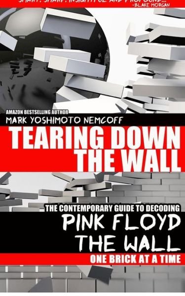 Cover for Mark Yoshimoto Nemcoff · Tearing Down the Wall: the Contemporary Guide to Decoding Pink Floyd - the Wall One Brick at a Time (Paperback Bog) (2012)